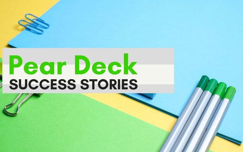 You are currently viewing Pear Deck Success Stories from Real Students