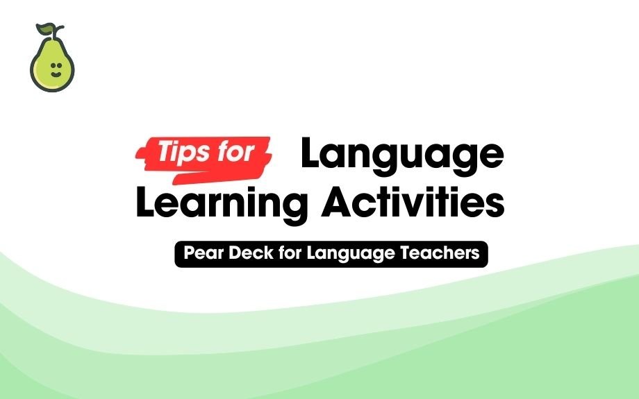 Read more about the article Pear Deck for Language Teachers: Tips for Language Learning Activities