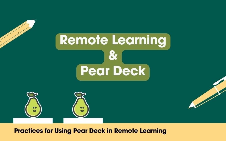 You are currently viewing Best Practices for Using Pear Deck in Remote Learning Environments